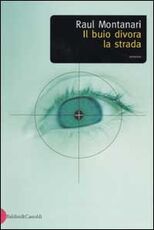 Libro Il buio divora la strada Raul Montanari