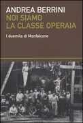 Libro Noi siamo la classe operaia. I duemila di Monfalcone Andrea Berrini