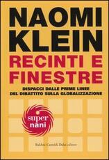Libro Recinti e finestre. Dispacci dalle prime linee del dibattito sulla globalizzazione Naomi Klein