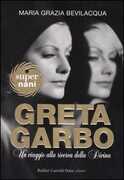 Libro Greta Garbo. Un viaggio alla ricerca della Divina M. Grazia Bevilacqua