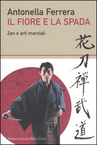 Image of Il fiore e la spada. Zen e arti marziali
