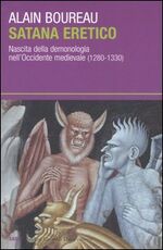 Libro Satana eretico. Nascita della demonologia nell'Occidente medievale (1280-1330) Alain Boureau