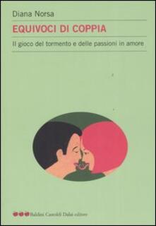 Equivoci di coppia. Il gioco del tormento e delle passioni in amore.pdf