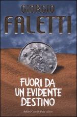 Libro Fuori da un evidente destino Giorgio Faletti