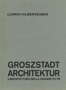 Groszstadt Architektur. Larchitettura della grande città.pdf