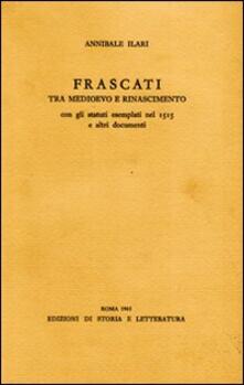 Frascati tra Medioevo e Rinascimento. Con gli statuti esemplati nel 1515 e altri documenti.pdf