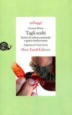 Libro Tagli scelti. Scritti di cultura materiale e gusto mediterraneo Giovanni Rebora
