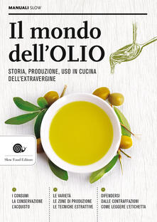 Il mondo dellolio. Storia, produzione, uso in cucina dellextravergine.pdf