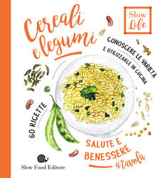 Cereali e legumi. Conoscere le varietà e utilizzarle in cucina. 60 ricette.pdf