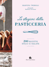 Libro Le stagioni della pasticceria. 200 ricette dolci e salate Martina Tribioli