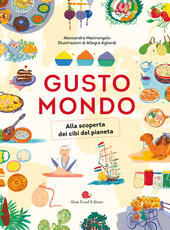 Libro Gustomondo. Alla scoperta dei cibi del pianeta Alessandra Mastrangelo