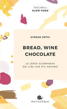Libro Bread, wine, chocolate. La lenta scomparsa dei cibi che più amiamo Simran Sethi