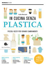 Libro In cucina senza plastica. Piccoli gesti per grandi cambiamenti Carla Barzanò