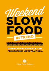Libro Weekend Slow Food in treno. Itinerari di gusto e cultura per scoprire un'altra Italia