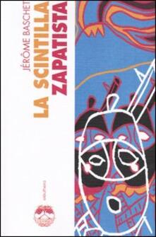 La scintilla zapatista. Insurrezione indigena e resistenza planetaria.pdf
