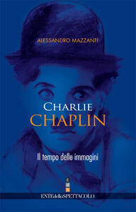 Libro Charlie Chaplin. Il tempo delle immagini Alessandro Mazzanti