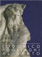 Libro Lodovico Pogliaghi al santo. Gessi e disegni per la cappella del Sacramento. Catalogo della mostra (Padova, Museo civico al santo, 7 marzo-26 aprile 1998)