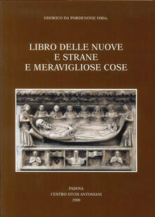 Libro delle nuove e strane e meravigliose cose. Volgarizzamento italiano del secolo XIV dellItinerarium di Odorico da Pordenone.pdf