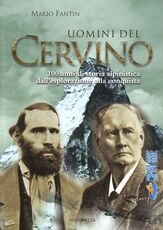 Libro Uomini del Cervino. 100 anni di storia alpinistica dall'esplorazione alla conquista Mario Fantin