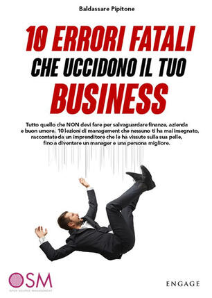 10 Errori Fatali Che Uccidono Il Tuo Business Tutto Quello Che Non Devi Fare Per Salvaguardare Finanze Azienda E Buon Umore Pipitone Baldassarre Ebook Epub Con Light Drm Ibs