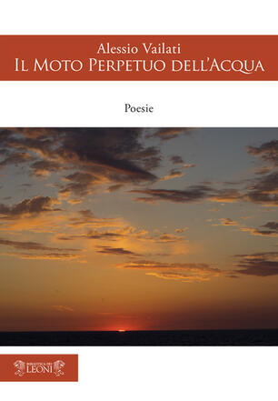 Il moto perpetuo dell'acqua - Alessio Vailati - Libro - Biblioteca dei Leoni - Poesie | IBS