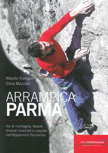 ArrampicaParma. Vie di montagna, falesie, itinerari invernali e cascate nellAppennino Parmense.pdf