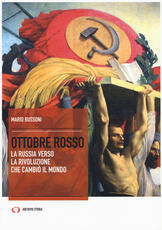 Libro Ottobre rosso. La Russia verso la rivoluzione che cambiò il mondo Mario Bussoni