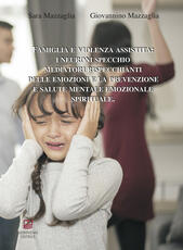 Libro Famiglia e violenza assistita: i neuroni specchio mediatori rispecchianti delle emozioni e la prevenzione e salute mentale emozionale spirituale Sara Mazzaglia Giovannino Mazzaglia