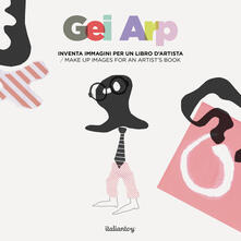 Gei Arp. Inventa immagini per un libro dartista-Make up images for an artists book. Ediz. illustrata. Con strumenti e materiale educativo.pdf