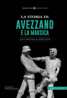 La storia di Avezzano e la Marsica. Dalla preistoria ai giorni nostri.pdf