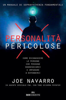 Personalità pericolose. Come riconoscere le persone che possono danneggiarci e imparare a difenderci.pdf