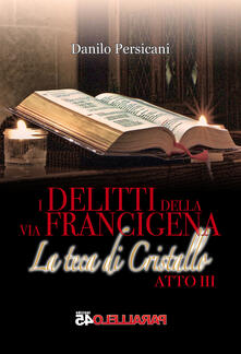 La teca di cristallo. I delitti della via Francigena. Atto III.pdf