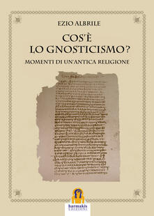 Cosè lo gnosticismo? Momenti di unantica religione.pdf