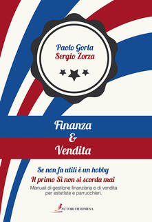 Finanza&vendita. Se non fa utili è un hobby. Il primo si non si scorda mai. Manuali di gestione finanziaria e di vendita per estetiste e parrucchieri.pdf