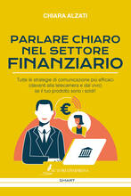 Libro Parlare chiaro nel settore finanziario. Tutte le strategie di comunicazione più efficaci (davanti alla telecamera e dal vivo) se il tuo prodotto sono i soldi! Chiara Alzati