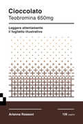 Libro Cioccolato. Teobromina 650mg. Leggere attentamente il foglietto illustrativo Arianna Rossoni