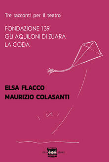 Tre racconti per il teatro: Fondazione 139-Gli aquiloni di Zuara-La coda.pdf