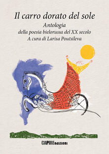 Il carro dorato del sole. Antologia della poesia bielorussa del XX secolo.pdf