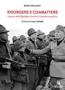Risorgere e combattere. I discorsi della Repubblica Sociale e il testamento politico.pdf