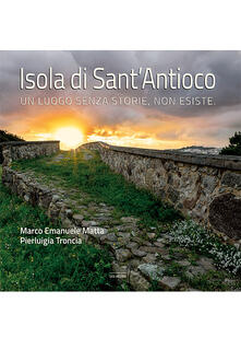 Isola di SantAntioco. Un luogo senza storie, non esiste. Ediz. illustrata.pdf