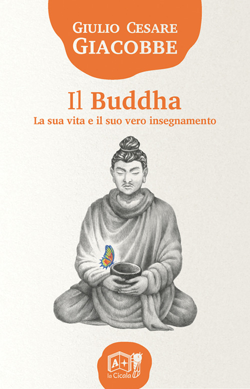 Image of Il Buddha. La sua vita e il suo vero insegnamento