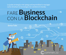 Fare Business con la Blockchain. La guida strategica ad imprenditori e manager come sfruttare la tecnologia che cambierà il mondo.pdf