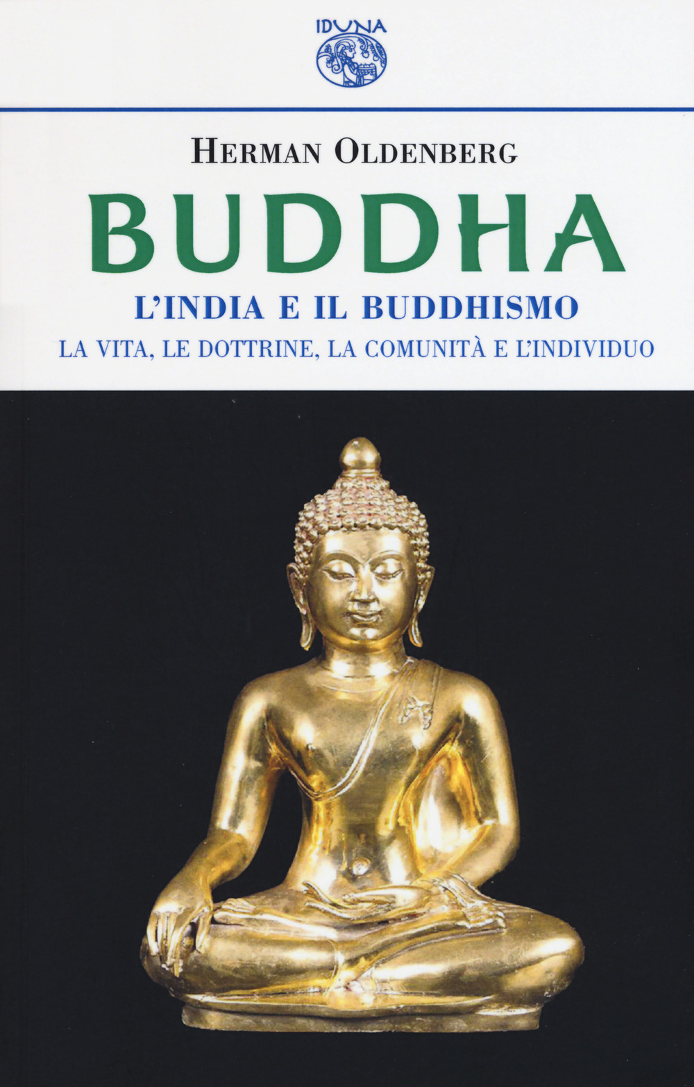 Image of Buddha. L'India e il buddismo. La vita, le dottrine, la comunità e l'individuo