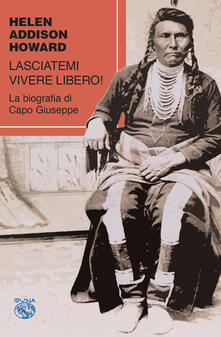 Lasciatemi vivere libero! La biografia di Capo Giuseppe.pdf