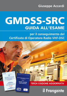 GMDSS-SRC. Guida allesame per il conseguimento del certificato di operatore radio VHF-DSC.pdf