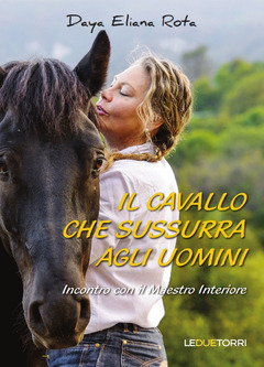 Il Cavallo Che Sussurra Agli Uomini Daya Eliana Rota Libro Le Due Torri Spiritualita Ibs