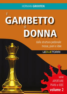 Il gambetto di donna. Dalla struttura pedonale: mosse, piani e idee. Vol. 2.pdf