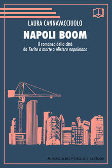 Napoli boom. Il romanzo della città da «Ferito a morte» a «Mistero napoletano».pdf