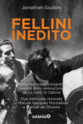 Libro Fellini inedito. Sessantacinque fotografie svelate dalla lavorazione de Le notti di Cabiria. Due interviste ritrovate a Manuel Vázquez Montalbán e Manoel de Oliveira. Ediz. illustrata Jonathan Giustini Manuel Vázquez Montalbán Manoel Oliveira
