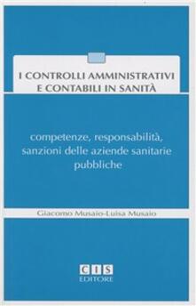 I controlli amministrativi e contabili in sanità. Competenze, responsabilità, sanzioni delle aziende sanitarie pubbliche. Con CD-ROM.pdf